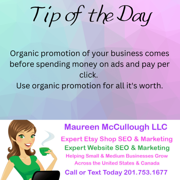 Tip of the Day - Organic Business Promotion - Maureen McCullough LLC Etsy SEO Business Coach